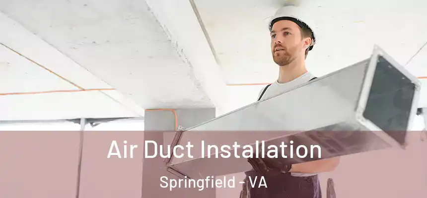  Air Duct Installation Springfield - VA