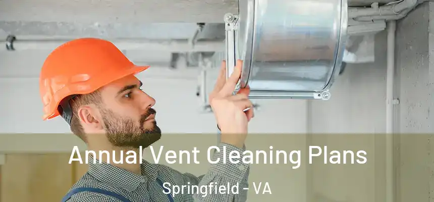 Annual Vent Cleaning Plans Springfield - VA