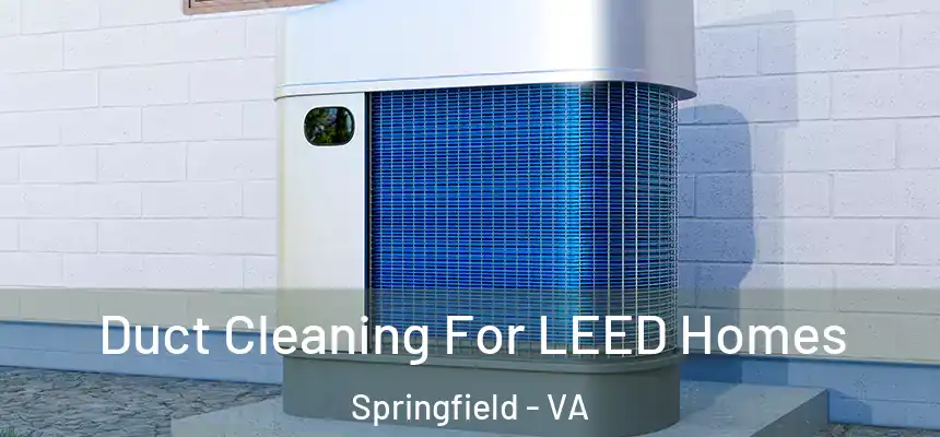  Duct Cleaning For LEED Homes Springfield - VA