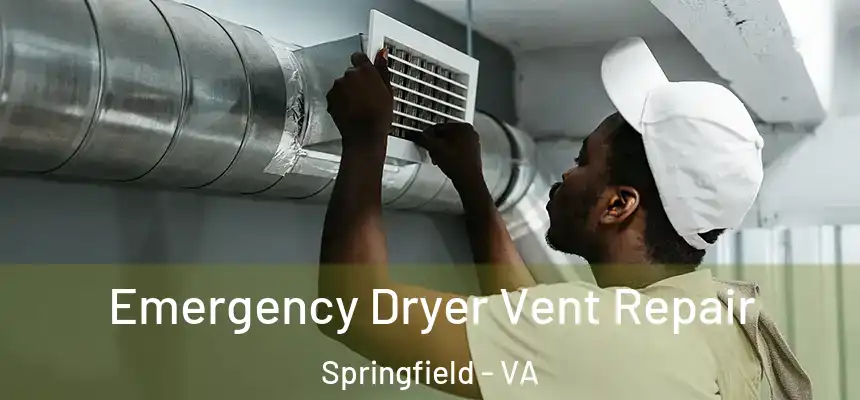 Emergency Dryer Vent Repair Springfield - VA