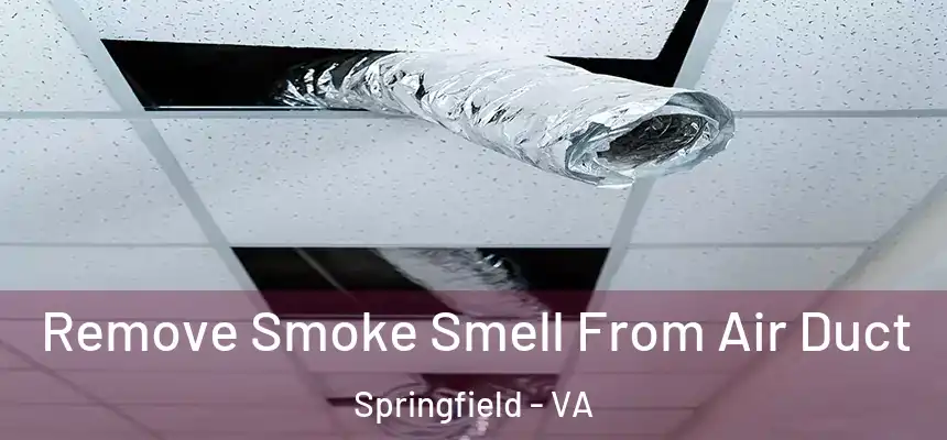 Remove Smoke Smell From Air Duct Springfield - VA