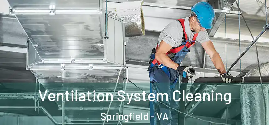  Ventilation System Cleaning Springfield - VA
