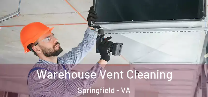 Warehouse Vent Cleaning Springfield - VA